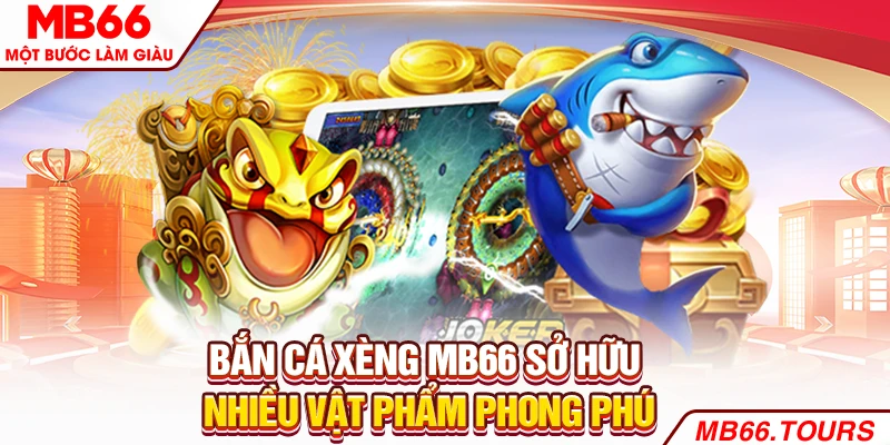 Bắn cá xèng sở hữu nhiều vật phẩm phong phú Bắn cá xèng sở hữu nhiều vật phẩm phong phú