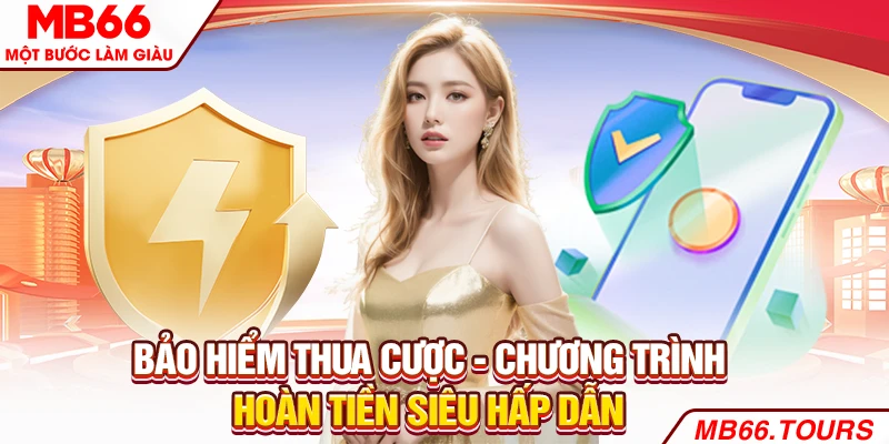 Bảo hiểm thua cược - Chương trình hoàn tiền siêu hấp dẫn Bảo hiểm thua cược - Chương trình hoàn tiền siêu hấp dẫn