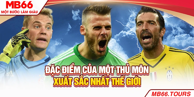 Đặc điểm của một thủ môn xuất sắc nhất thế giới
