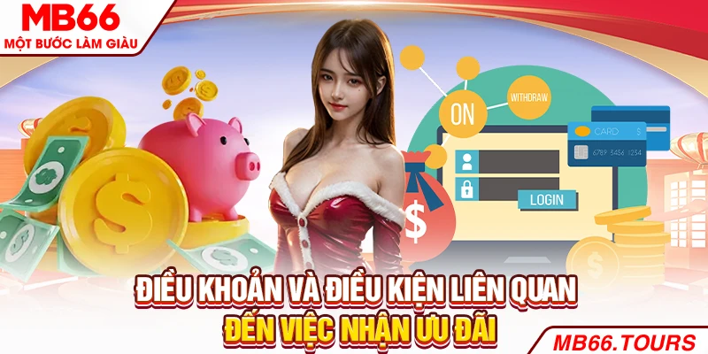 Điều khoản và điều kiện liên quan đến việc nhận ưu đãi Điều khoản và điều kiện liên quan đến việc nhận ưu đãi