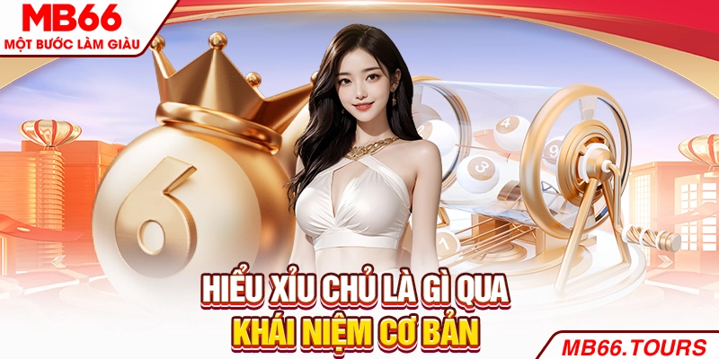 Hiểu xỉu chủ là gì qua khái niệm cơ bản