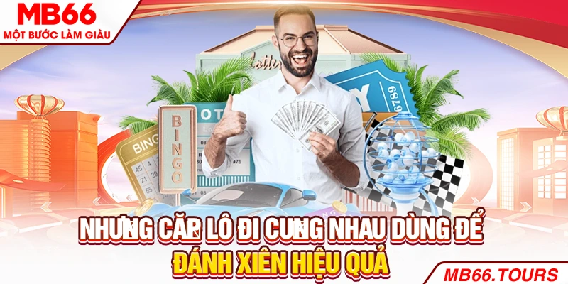 Những cặp lô đi cùng nhau dùng để đánh xiên hiệu quả